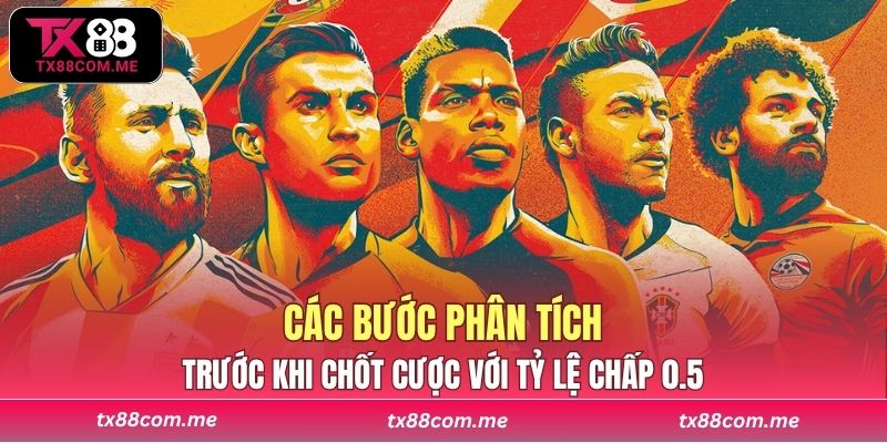 Các bước phân tích trước khi chốt cược với tỷ lệ chấp 0.5