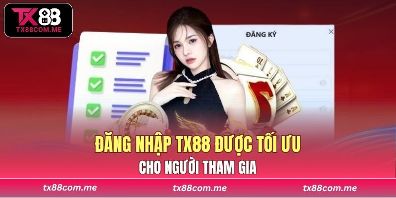 Đăng nhập TX88 được tối ưu cho người tham gia