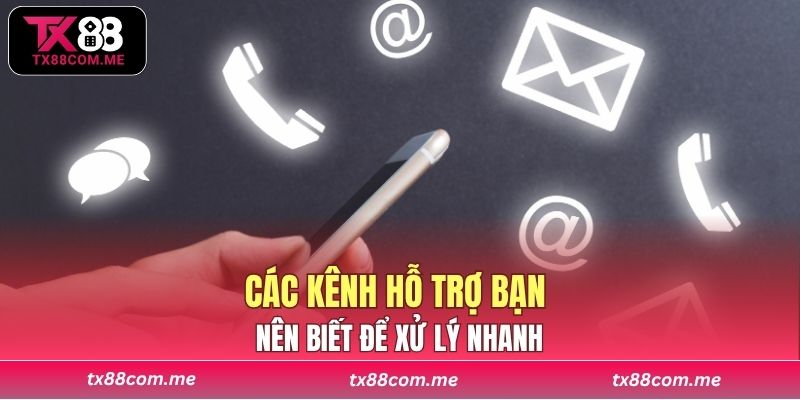 Các kênh hỗ trợ bạn nên biết để xử lý nhanh