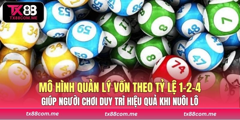 Mô hình quản lý vốn theo tỷ lệ 1-2-4 giúp người chơi duy trì hiệu quả khi nuôi lô 